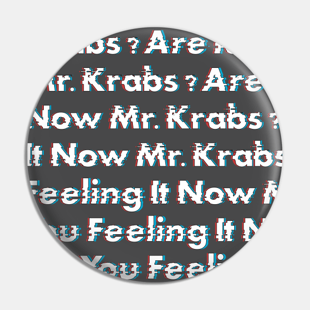 Are You Feeling It Now Mr. Krabs? pattern Pin by tamir2503