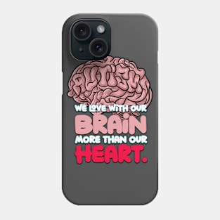 Autism: We Love with our Brain more than our Heart. Phone Case