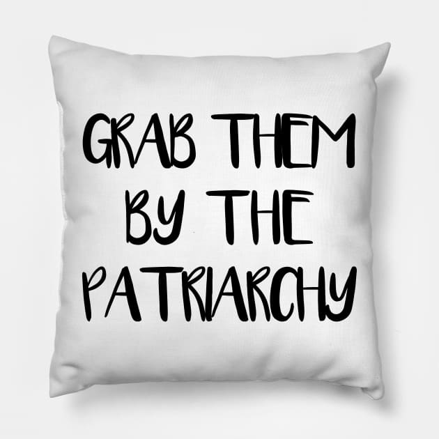 GRAB THEM BY THE PATRIARCHY feminist text slogan Pillow by MacPean