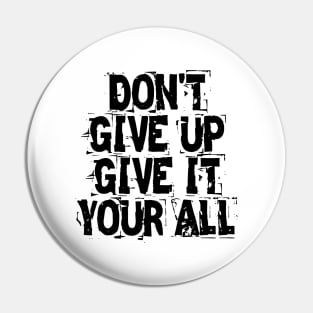 Don't Give Up Give It Your All Pin