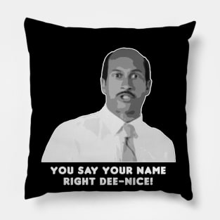 You Say Your Name Right Dee-Nice! Pillow