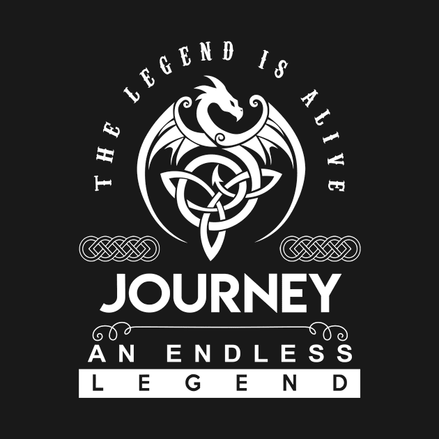 Journey Name T Shirt - The Legend Is Alive - Journey An Endless Legend Dragon Gift Item by riogarwinorganiza