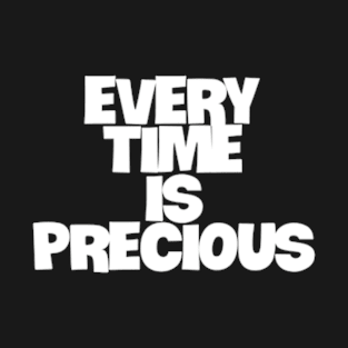 every time is precious T-Shirt