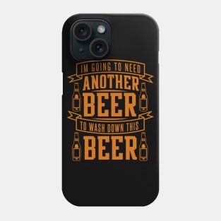 I'm Going To Need Another Beer To Wash Down This Beer - Beer Lover Phone Case