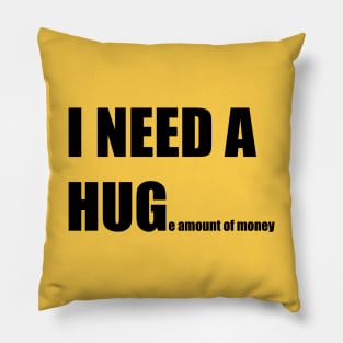 I NEED A HUGe amount of money Pillow