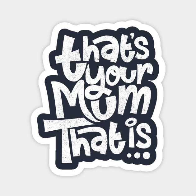 Thats your mum, that is Magnet by BOEC Gear