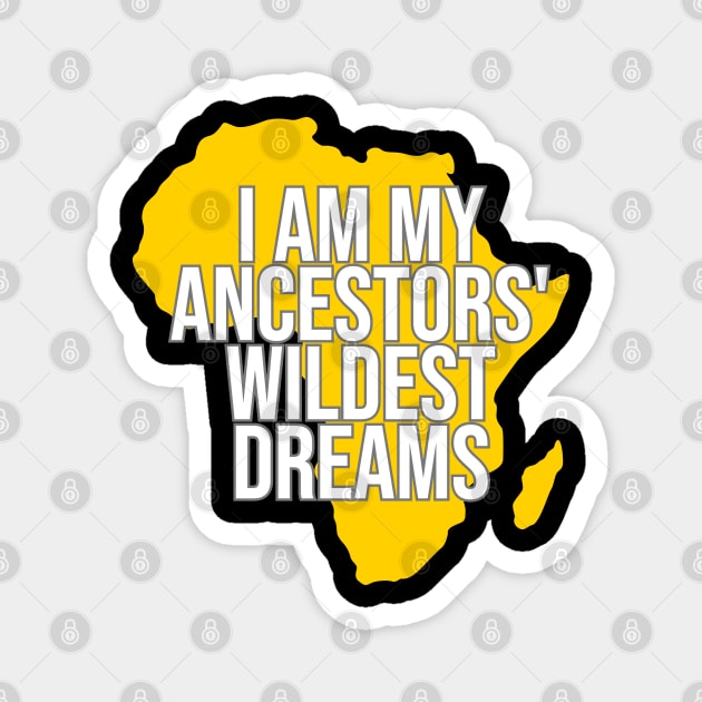 I Am My Ancestors' Wildest Dream, Black History, Black Lives Matter, Africa, African American Magnet by UrbanLifeApparel
