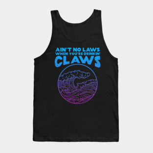 Aint No Laws Drinkin Claws Funny Drinking Tank Top
