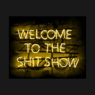 Welcome to the Shit Show in glowing yellow text sign T-Shirt