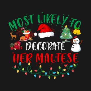 Most Likely To Decorate Her Maltese Funny Christmas Gifts T-Shirt