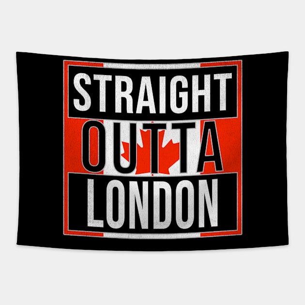 Straight Outta London - Gift for Canadian From London Ontario Tapestry by Country Flags