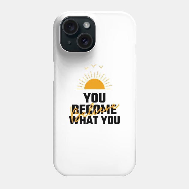 You Become What You Believe Phone Case by Jitesh Kundra