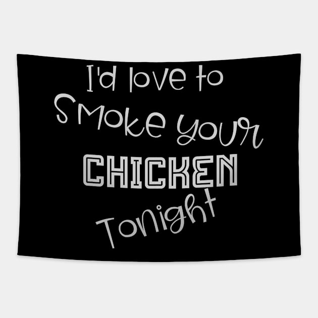 I'd Love to Smoke Your Chicken Tonight Tapestry by PersianFMts