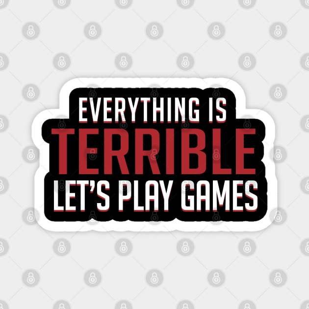 Everything is Terrible. Let's Play Games Magnet by d20Monkey