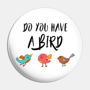 Do you have a bird - Denglisch Joke Pin