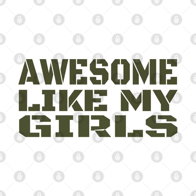 Awesome Like My Girls Happy Fathers Day by Jas-Kei Designs