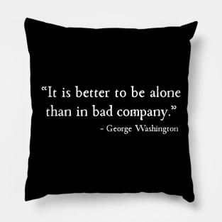 Better To Be Alone Than In Bad Company Abraham Lincoln Pillow