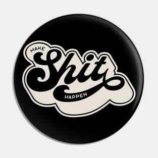 Make Shit Happen(cream) Pin