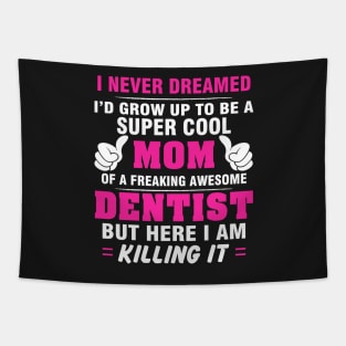DENTIST Mom  – Super Cool Mom Of Freaking Awesome DENTIST Tapestry
