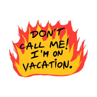 Don't call me I'm on vacation T-Shirt