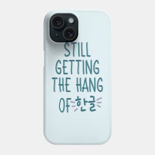 Still Getting the Hang of Hangul (한글) for Beginner Korean Learners Phone Case
