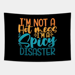 I'm Not A Hot Mess I'm A Spicy Disaster Tapestry