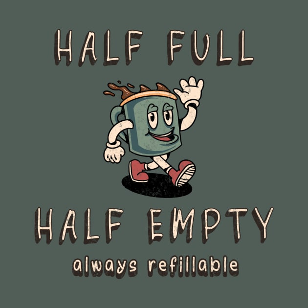 Positive Coffee Vibes - Half Full Half Empty Always Refillable by Unified by Design