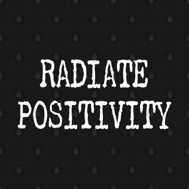 Radiate Positivity by eighttwentythreetees