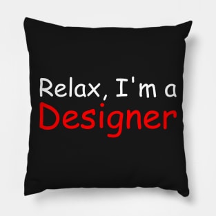 Relax, I'm a Designer Pillow