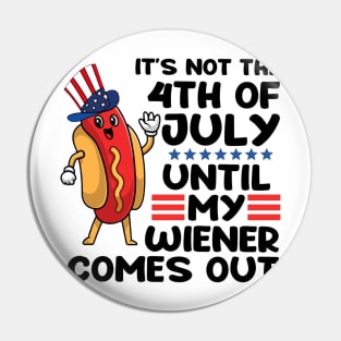 Not 4th of July Until My Wiener Comes Out Funny Hotdog Pin