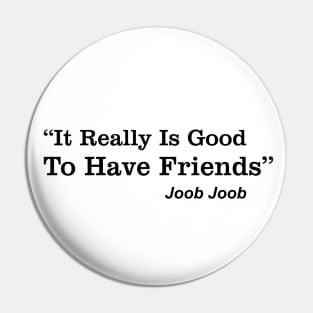 it's really good to have friends Pin