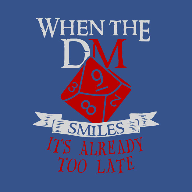 When the DM Smiles It's Too Late Funny Gaming by animericans