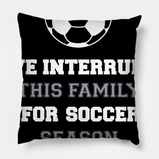 We Interrupt This Family for Soccer Season Pillow