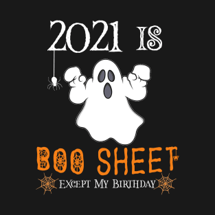 2021 Is Boo Sheet Except My Birthday ,Funny Ghost Halloween T-Shirt