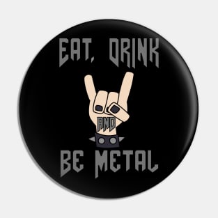 Eat, Drink and Be Metal Pin