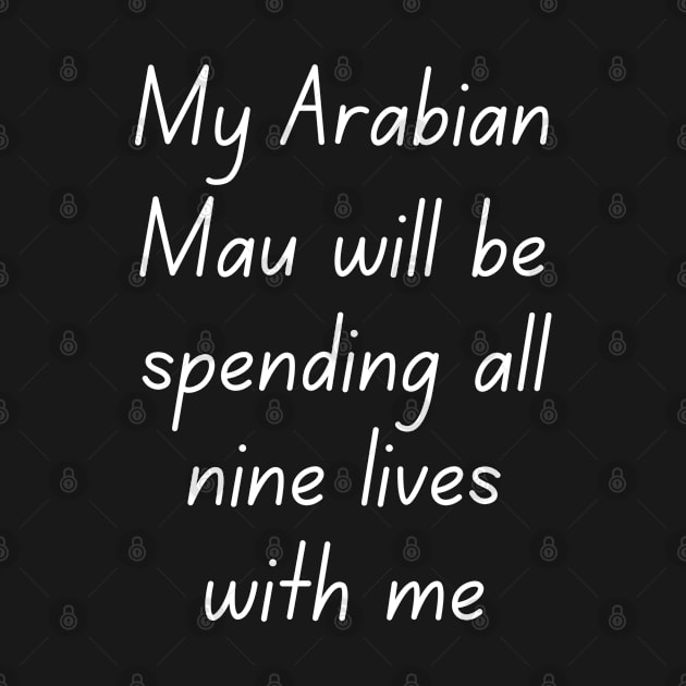 My Arabian Mau will be spending all nine lives with me by Suprise MF