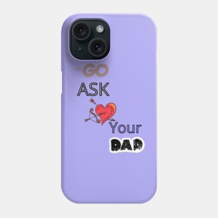 Go Ask Your Dad Phone Case