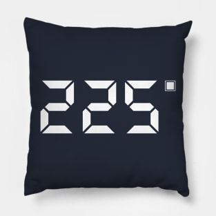 225 Degrees | Perfect Grilling Temperature Pillow