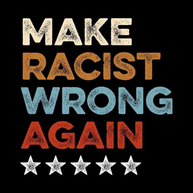 Make Racism Wrong Again Shirt - Anti Racism Tshirt 3 by luisharun