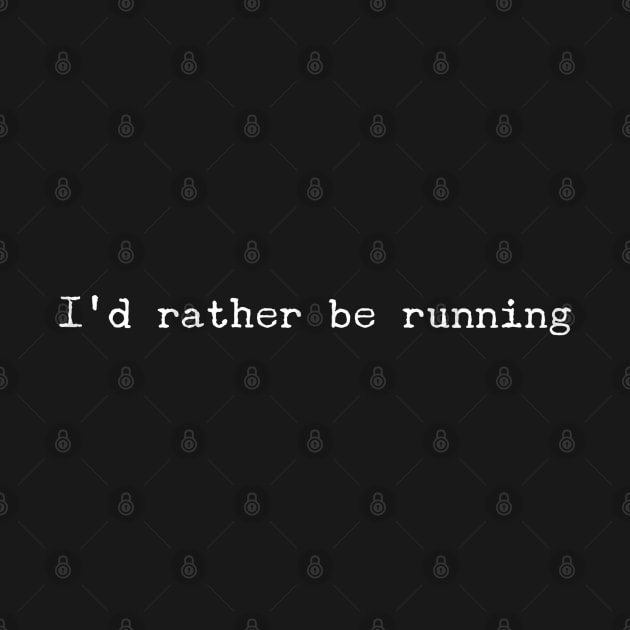 I'd Rather Be Running by GrayDaiser