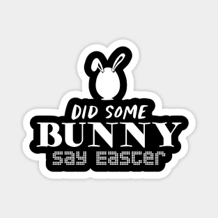 Did Some Bunny Say Easter Magnet