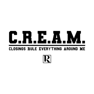 CREAM - Closings Rule Everything Around Me (black text) T-Shirt