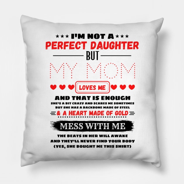 I'm Not A Perfect Daughter But My Mom Loves Me And That’s Enough Pillow by JustBeSatisfied
