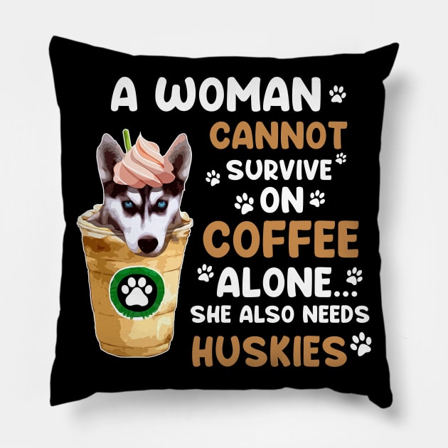 A Woman Cannot Survive On Coffee Alone She Also Needs Her Husky tshirt funny gift Pillow by American Woman