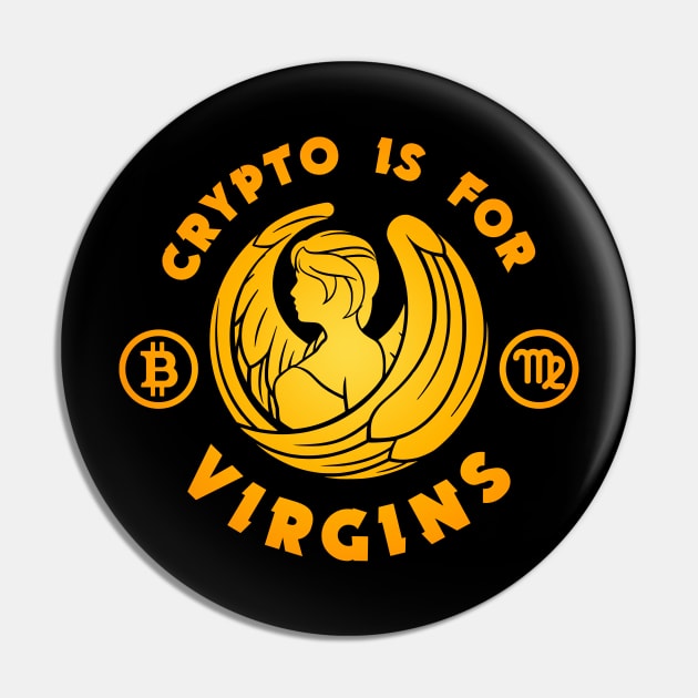 Crypto Is for Virgins Pin by SergioArt