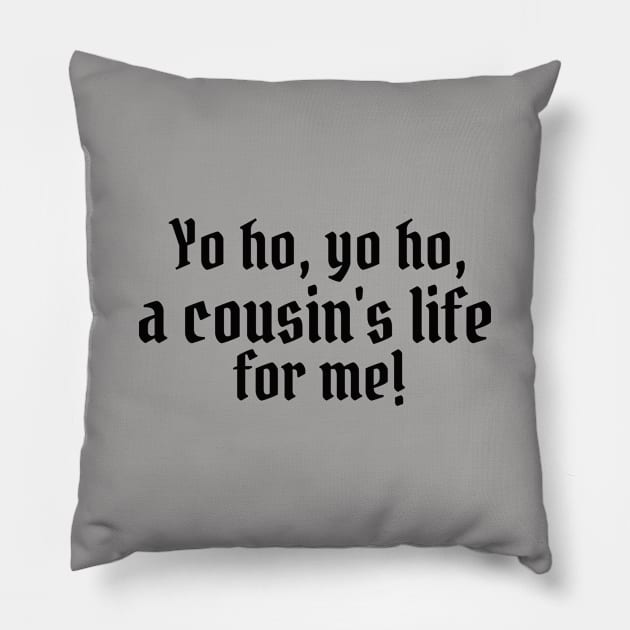 Yo ho, yo ho, a cousin's life for me! Pillow by StarsHollowMercantile