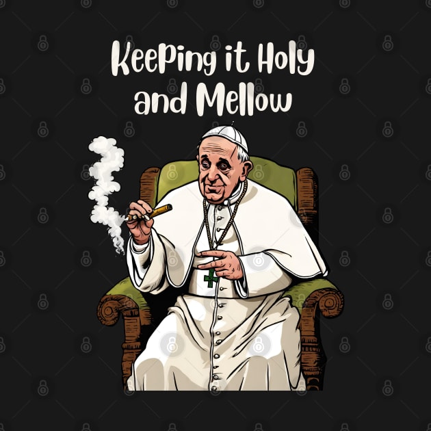 Pope Francis | Keeping it Holy and Mellow by Klau