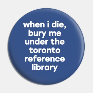 When I Die Bury Me Under the Toronto Reference Library Pin