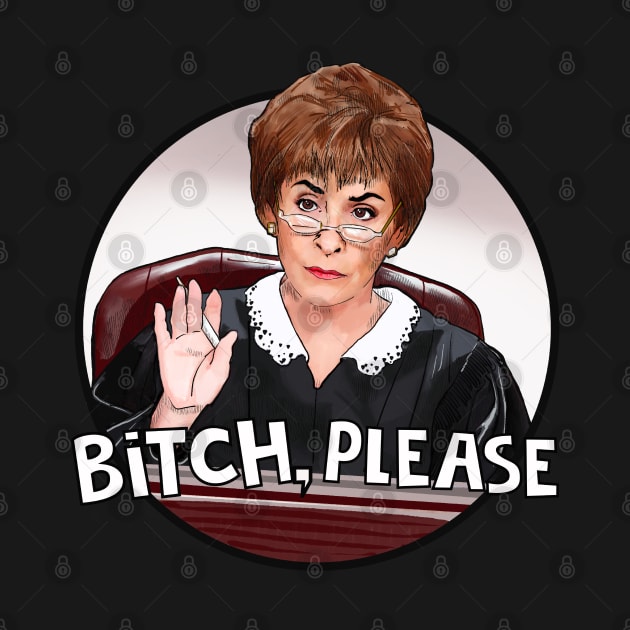 Judge Judy- bitch please by Camp David