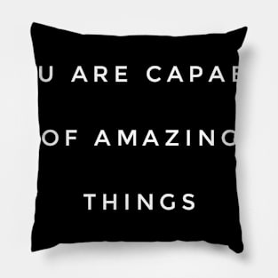 you are capable of amazing things Pillow